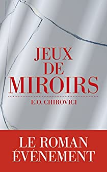 Jeux de miroirs par E.O. Chirovici