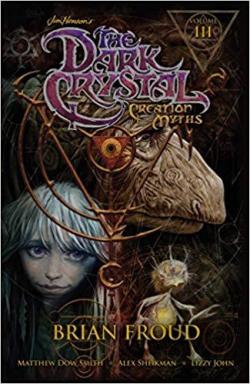 Jim Henson's The Dark Crystal - Creation Myths, tome 3 par Brian Froud