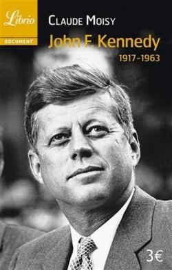 John F. Kennedy, 1917-1963 par Claude Moisy
