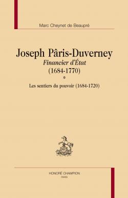 Joseph Pris-Duverney, financier d'Etat (1684-1770) - Tome 1, Les sentiers du pouvoir (1684-1720) par Marc Cheynet de Beaupr