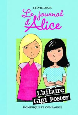 Le journal d'Alice, Tome 13 : L'affaire Gigi Foster par Sylvie Louis