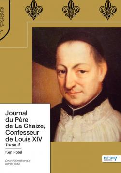 Journal du pre de La Chaize, confesseur de Louis XIV, tome 4 par Ken Potel