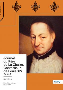 Journal du pre de La Chaize, confesseur de Louis XIV, tome 1 par Ken Potel