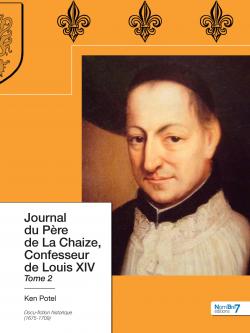 Journal du pre de La Chaize, confesseur de Louis XIV, tome 2 par Ken Potel