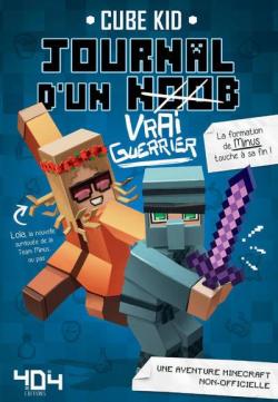 Journal d'un (noob), tome 4 : Vrai guerrier- Minecraft par Cube Kid