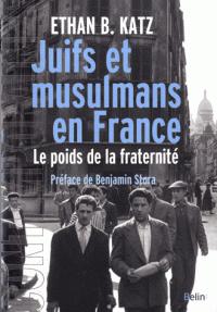 Juifs et musulmans en France : Le poids de la fraternit par Ethan B. Katz