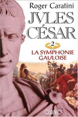 Jules Csar, tome 2 : La Symphonie gauloise   par Roger Caratini