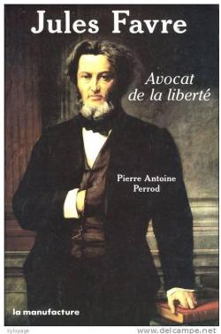 Jules Favre : avocat de la libert par Pierre-Antoine Perrod
