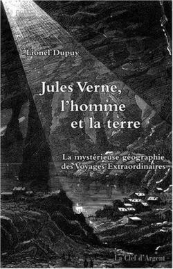 Jules Verne, l'homme et la terre par Lionel Dupuy
