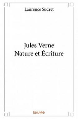 Jules verne - nature et criture par Laurence Sudret