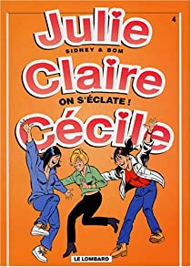 Julie, Claire, Ccile, tome 4 : On s'clate par  Sidney