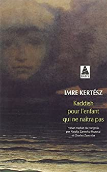 Kaddish pour l'enfant qui ne naîtra pas par Imre Kertész