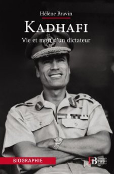Kadhafi vie et mort d un dictateur par Helene Bravin
