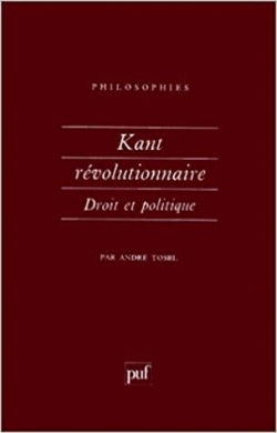 Kant rvolutionnaire : droit et politique par Andr Tosel