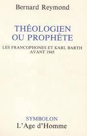 Karl Barth, thologien ou prophte ? par Bernard Reymond
