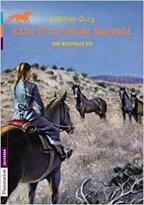 Katie et le cheval sauvage, tome 4 : Une nouvelle vie par Kathleen Duey