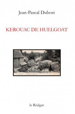 Kerouac de Huelgoat par Jean-Pascal Dubost