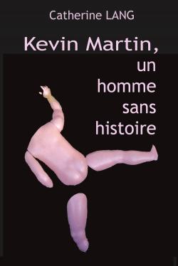 Kevin Martin, un homme sans histoire par Catherine Lang