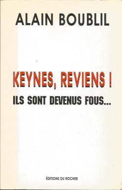 Keynes, reviens ! Ils sont devenus fous par Alain Boublil