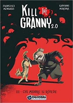 Kill the Granny 2.0, tome 3 : Chi muore si rivede par Francesca Mengozzi