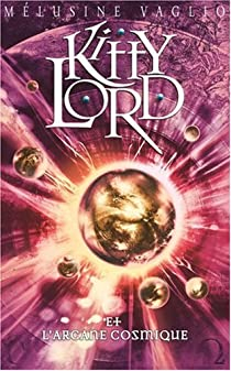 Kitty Lord, tome 4 : Kitty Lord et l\'arcane cosmique par Mlusine Vaglio