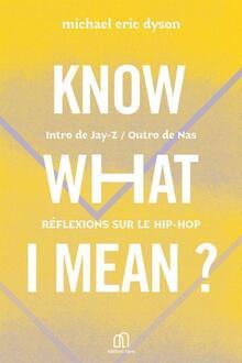 Know What I Mean ? Rflexions sur le Hip Hop par Michael Eric Dyson