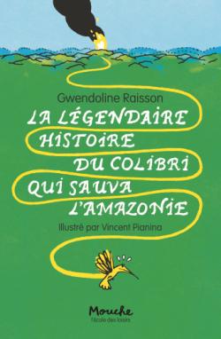 La légendaire histoire du colibri qui sauva l'Amazonie | Raisson, Gwendoline (1972-....). Auteur