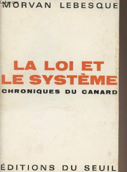 LA LOI ET LE SYSTEME Chroniques du Canard par Morvan Lebesque