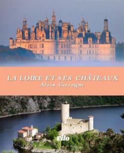 La Loire et ses chteaux par Alain Cassaigne