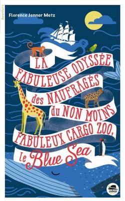 LA fabuleuse odysse des naufrags du non moins fabuleux cargo zoo le Blue Sea par Florence Jenner Metz