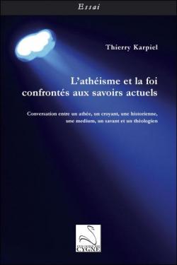 L'athisme et la foi confronts aux savoirs actuels par Thierry Karpiel
