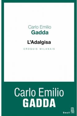 L'Adalgisa : le croquis milanais par Carlo Emilio Gadda