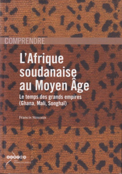 L'Afrique soudanaise au Moyen ge : le temps des grands empires (Ghana, Mali, Songha) par Francis Simonis