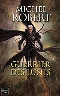 L'agent des ombres, tome 6 : Guerrier des Lunes par Michel Robert (III)
