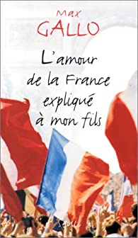 L'Amour de La France expliqu  mon fils par Max Gallo