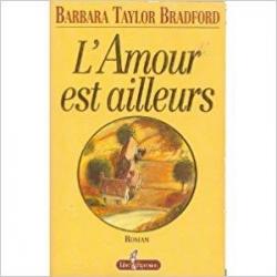L\'amour est ailleurs par Barbara Taylor Bradford