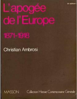 L'Apoge de l'Europe : 1871-1918 (Collection Histoire contemporaine gnrale) par Christian Ambrosi