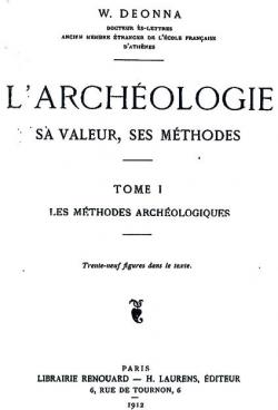 L'Archologie : Sa Valeur, Ses Mthodes, Tome I - Les Mthodes Archologiques par Waldemar Deonna