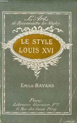 L'Art de Reconnatre les Styles : Le Style Louis XVI  par mile Bayard