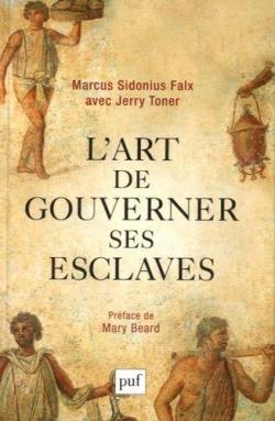 L'art de gouverner ses esclaves par Marcus Sidonius Falx