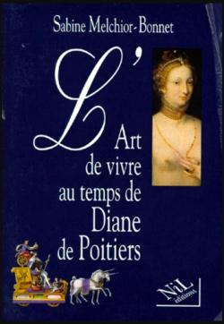 L'Art de vivre au temps de Diane de Poitiers par Sabine Melchior-Bonnet