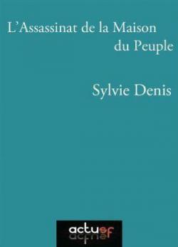 LAssassinat de la Maison du Peuple par Sylvie Denis
