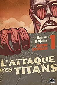 L'Attaque des Titans - Edition Colossale, tome 1 par Hajime Isayama