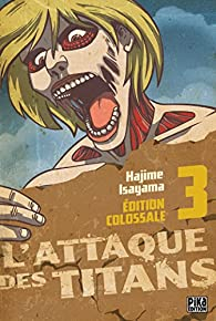 L'Attaque des Titans - Edition Colossale, tome 3 par Hajime Isayama