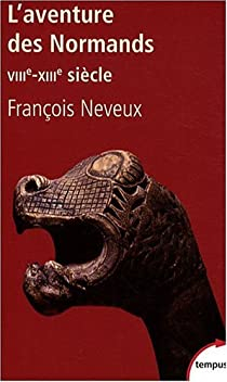 L'Aventure des Normands (VIIIe-XIIIe sicle) par Franois Neveux