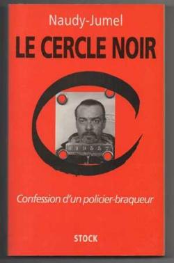 Le cercle noir : Confession d'un policier braqueur par Michel Naudy