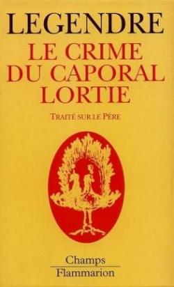 Leons VIII : Le crime du caporal Lortie par Pierre Legendre