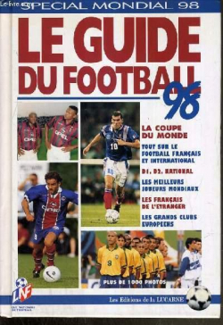 LE GUIDE DU FOOTBALL 1998 LA COUPE DU MONDE D1 D2 NATIONAL LES FRANCAIS A L'ETRANGER par Dominique Rocheteau