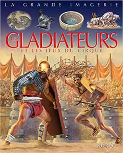 Les gladiateurs et les jeux du cirque par Cathy Franco