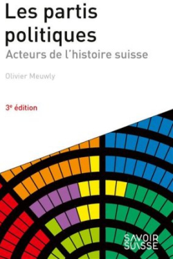LES PARTIS POLITIQUES: ACTEURS DE L'HISTOIRE SUISSE par MEUWLY OLIVIER